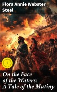 Cover-Bild zum Titel 'On the Face of the Waters: A Tale of the Mutiny' von 'Flora Annie Webster Steel'