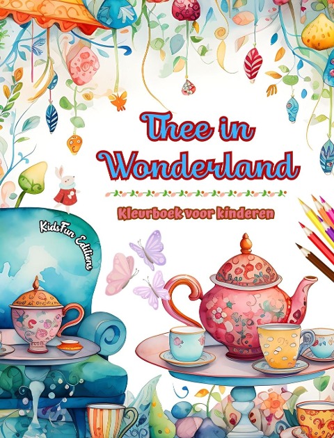 Thee in Wonderland - Kleurboek voor kinderen - Creatieve illustraties van de betoverende wereld van thee - Kidsfun Editions