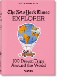The New York Times Explorer. 100 Reisen rund um die Welt - 