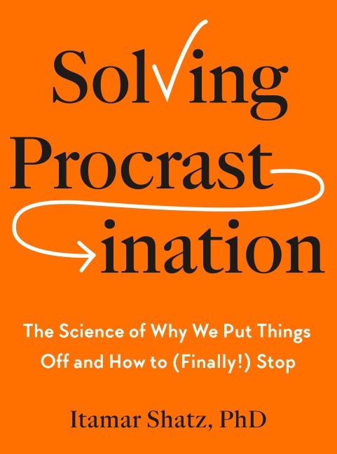 Solving Procrastination - Itamar Shatz