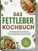 Cover-Bild zum Titel 'Das Fettleber Kochbuch: Die richtige Ernährung bei Fettleber - leckere & alltagstaugliche Anti Fettleber Rezepte für mehr Energie & Wohlbefinden Tag für Tag - inkl. 30-Tage-Plan + 5 Bonus E-Books' von 'Moritz Vogt'