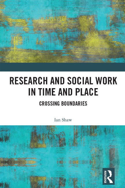 Research and Social Work in Time and Place - Ian Shaw