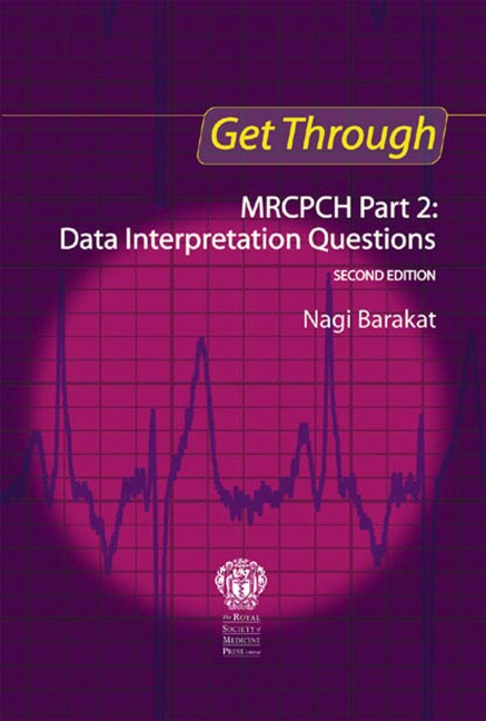 Get Through MRCPCH Part 2: Data Interpretation Questions, second edition - Nagi Barakat