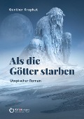 Cover-Bild zum Titel 'Als die Götter starben' von 'Günther Krupkat'