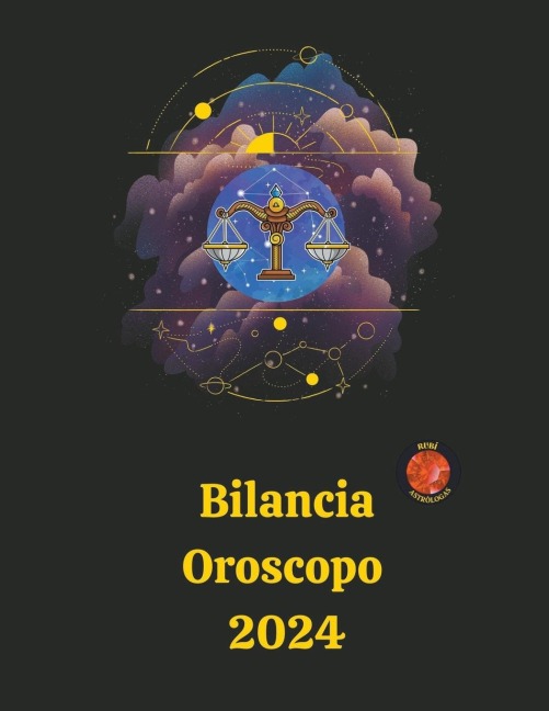 Bilancia Oroscopo 2024 - Angeline Rubi and Alina A. Rubi