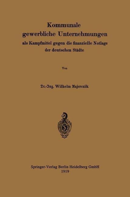 Kommunale gewerbliche Unternehmungen als Kampfmittel gegen die finanzielle Notlage der deutschen Städte - Wilhelm Majerczik