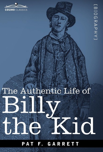 The Authentic Life of Billy the Kid - Pat F Garrett