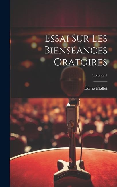 Essai Sur Les Bienséances Oratoires; Volume 1 - Edme Mallet