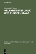 Gelehrtenrepublik und Fürstenstaat - Wilhelm Kühlmann