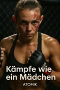 Cover-Bild zum Titel 'Kämpfe wie ein Mädchen' von 'Atomik'