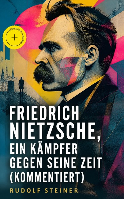 Friedrich Nietzsche, ein Kämpfer gegen seine Zeit (Kommentiert) - Rudolf Steiner