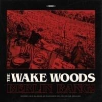 Berlin Bang - The Wake Woods