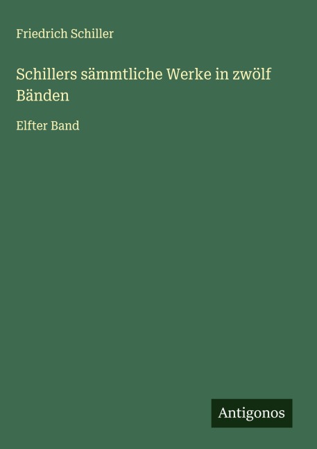 Schillers sämmtliche Werke in zwölf Bänden - Friedrich Schiller