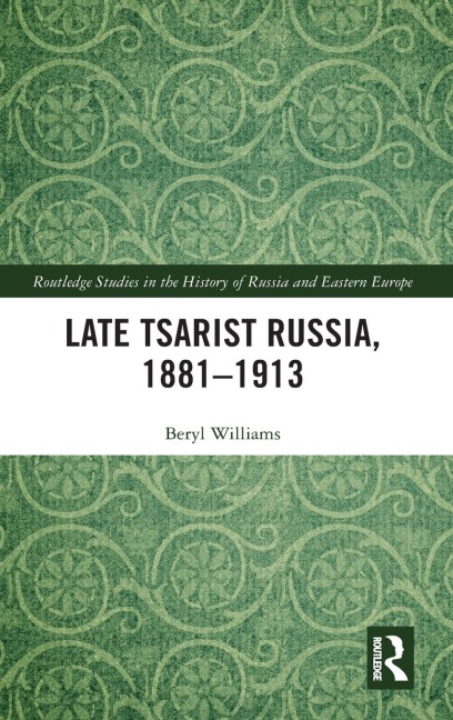 Late Tsarist Russia, 1881-1913 - Beryl Williams