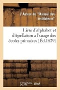 Cover-Bild zum Titel 'Livre d'Alphabet Et d'Épellation a l'Usage Des Écoles Primaires: Par l'Auteur Du Manuel Des Instituteurs' von 'Auteur Du Manuel'