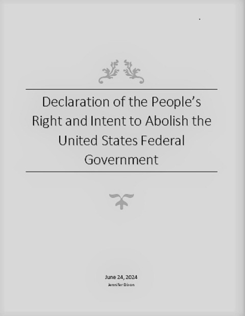Declaration of the People's Right and Intent to Abolish the United States Federal Government - Jennifer Dixon