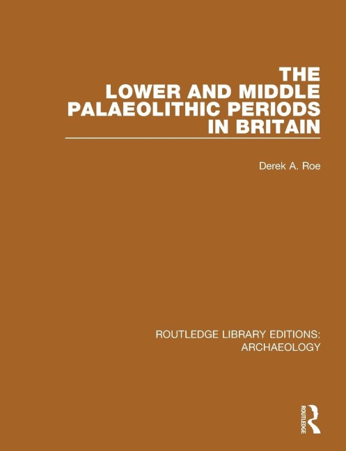 The Lower and Middle Palaeolithic Periods in Britain - Derek A. Roe