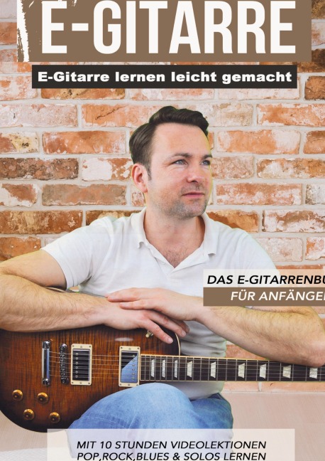 E-Gitarre lernen leicht gemacht - Das E-Gitarrenbuch für Anfänger - Sebastian Schulz