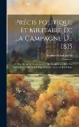 Précis Politique Et Militaire De La Campagne De 1815 - Antoine Henri Jomini