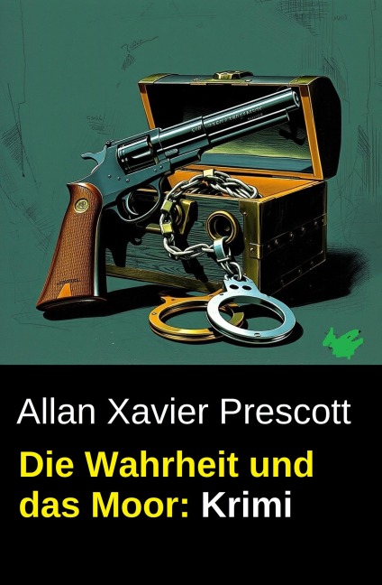 Die Wahrheit und das Moor: Krimi - Allan Xavier Prescott