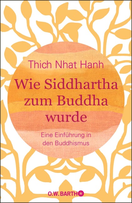 Wie Siddhartha zum Buddha wurde - Thich Nhat Hanh