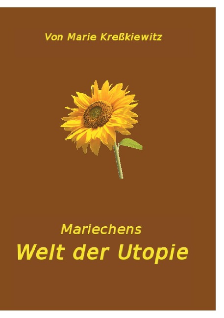 Mariechens Welt der Utopie - Marie Kreßkiewitz