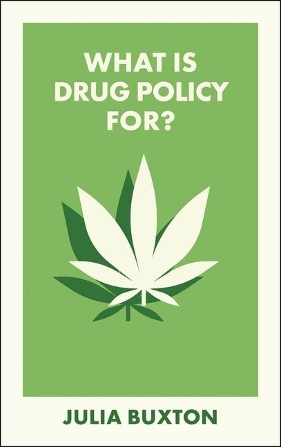 What Is Drug Policy For? - Julia Buxton