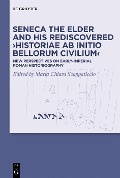 Seneca the Elder and His Rediscovered >Historiae ab initio bellorum civilium< - 