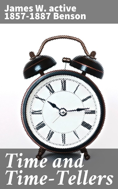 Time and Time-Tellers - James W. Benson