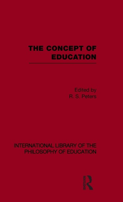 The Concept of Education (International Library of the Philosophy of Education Volume 17) - 