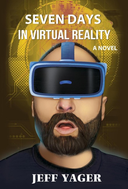 Seven Days in Virtual Reality - Jeff Yager