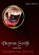 Cover-Bild zum Titel 'Veyron Swift und die Vampire von Surrey' von 'Tobias Fischer'