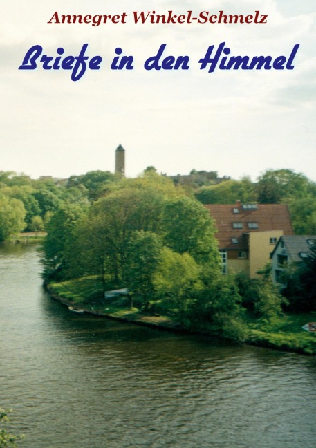 Briefe in den Himmel - Annegret Winkel-Schmelz