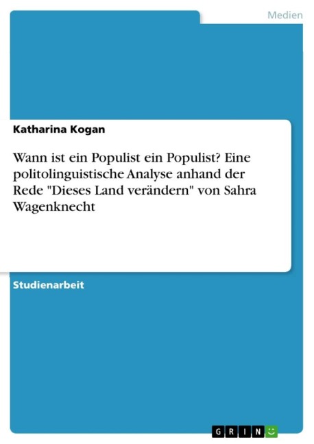 Wann ist ein Populist ein Populist? Eine politolinguistische Analyse anhand der Rede "Dieses Land verändern" von Sahra Wagenknecht - Katharina Kogan