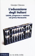 Cover-Bild zum Titel 'L' educazione degli italiani. Laicità, progresso e nazione nel primo Novecento' von 'Giorgio Chiosso'