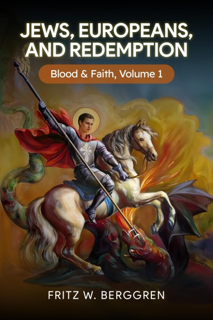 Jews, Europeans, and Redemption: Blood and Faith Volume 1 - Fritz Berggren