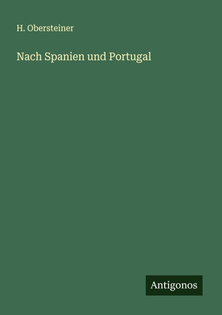 Nach Spanien und Portugal - H. Obersteiner