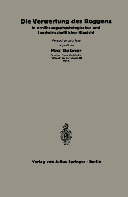 Die Verwertung des Roggens in ernährungsphysiologischer und landwirtschaftlicher Hinsicht - C. Thomas, A. Scheunert, W. Klein, Maria Steuber, F. Honkamp