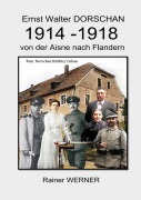 Cover-Bild zum Titel 'Ernst Walter DORSCHAN 1914-1918 von der Aisne nach Flandern' von 'Rainer Werner'