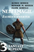 Cover-Bild zum Titel 'Nebelmagie und Zauberschwerter: 3 Fantasy Romane' von 'Alfred Bekker, Frank Rehfeld, Hendrik M. Bekker'