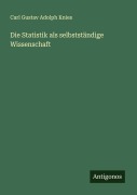 Cover-Bild zum Titel 'Die Statistik als selbstständige Wissenschaft' von 'Carl Gustav Adolph Knies'