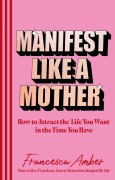 Cover-Bild zum Titel 'Manifest Like a Mother' von 'Francesca Amber'