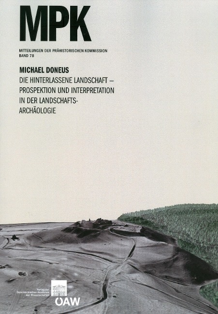 Die hinterlassene Landschaft - Prospektion und Interpretation in der Landschaftsarchäologie - Michael Doneus