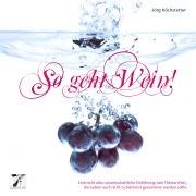 Cover-Bild zum Titel 'So geht Wein!' von 'Jörg Höchstetter'