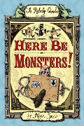 Here Be Monsters!: Volume 1 - Alan Snow