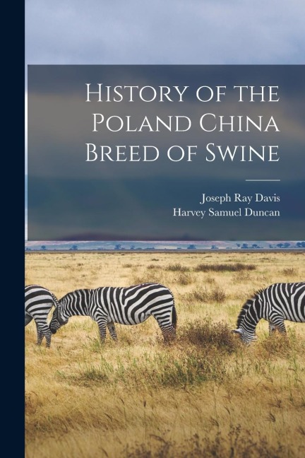 History of the Poland China Breed of Swine - Joseph Ray Davis, Harvey Samuel Duncan