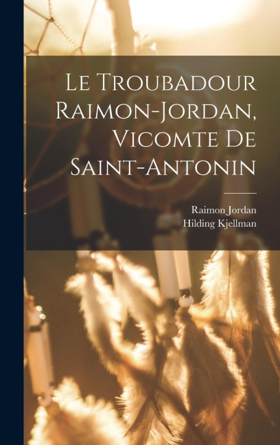 Le Troubadour Raimon-jordan, Vicomte De Saint-antonin - Raimon Jordan, Hilding Kjellman