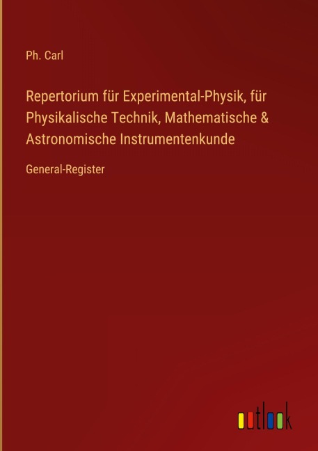 Repertorium für Experimental-Physik, für Physikalische Technik, Mathematische & Astronomische Instrumentenkunde - Ph. Carl