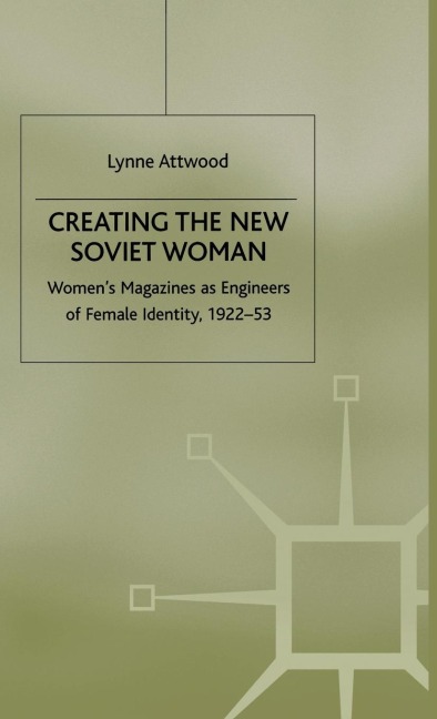 Creating the New Soviet Woman - L. Attwood