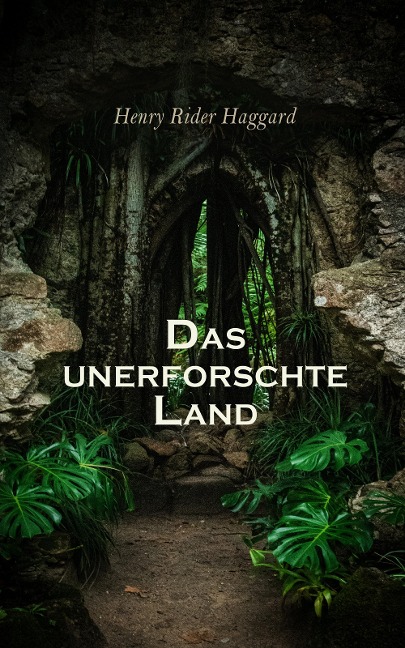 Das unerforschte Land - Henry Rider Haggard
